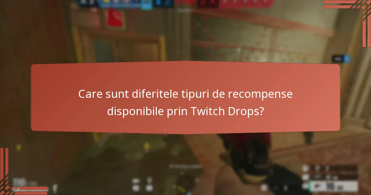 Care sunt diferitele tipuri de recompense disponibile prin Twitch Drops?