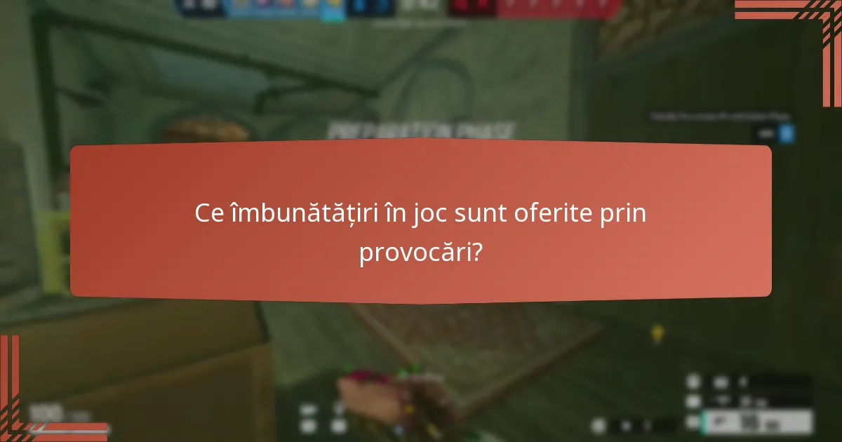 Ce îmbunătățiri în joc sunt oferite prin provocări?