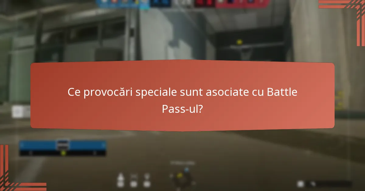 Ce provocări speciale sunt asociate cu Battle Pass-ul?