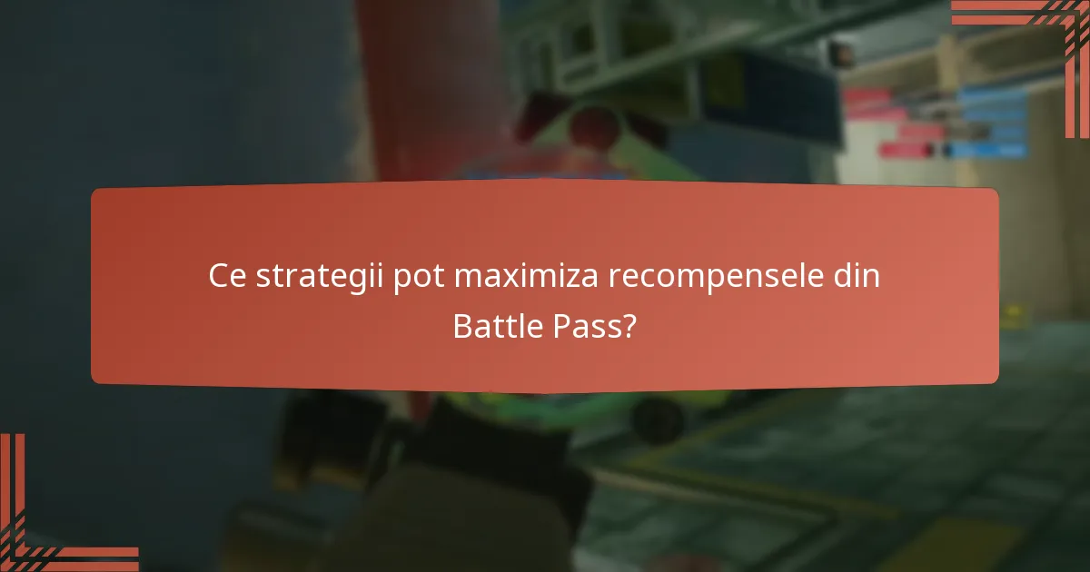Ce strategii pot maximiza recompensele din Battle Pass?